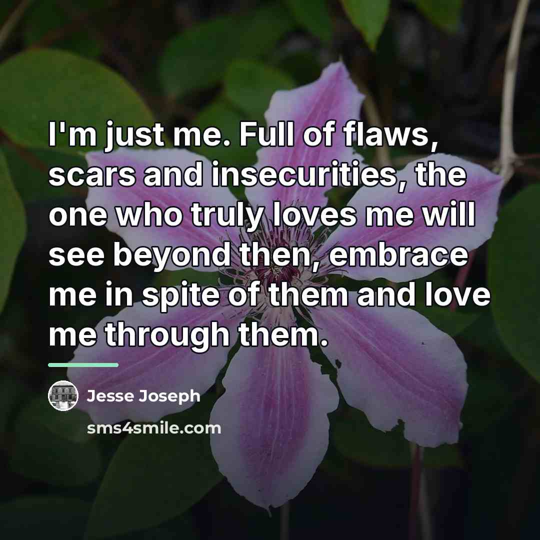 “I'm just me. Full of flaws, scars and insecurities, the…” quote by Jesse Joseph