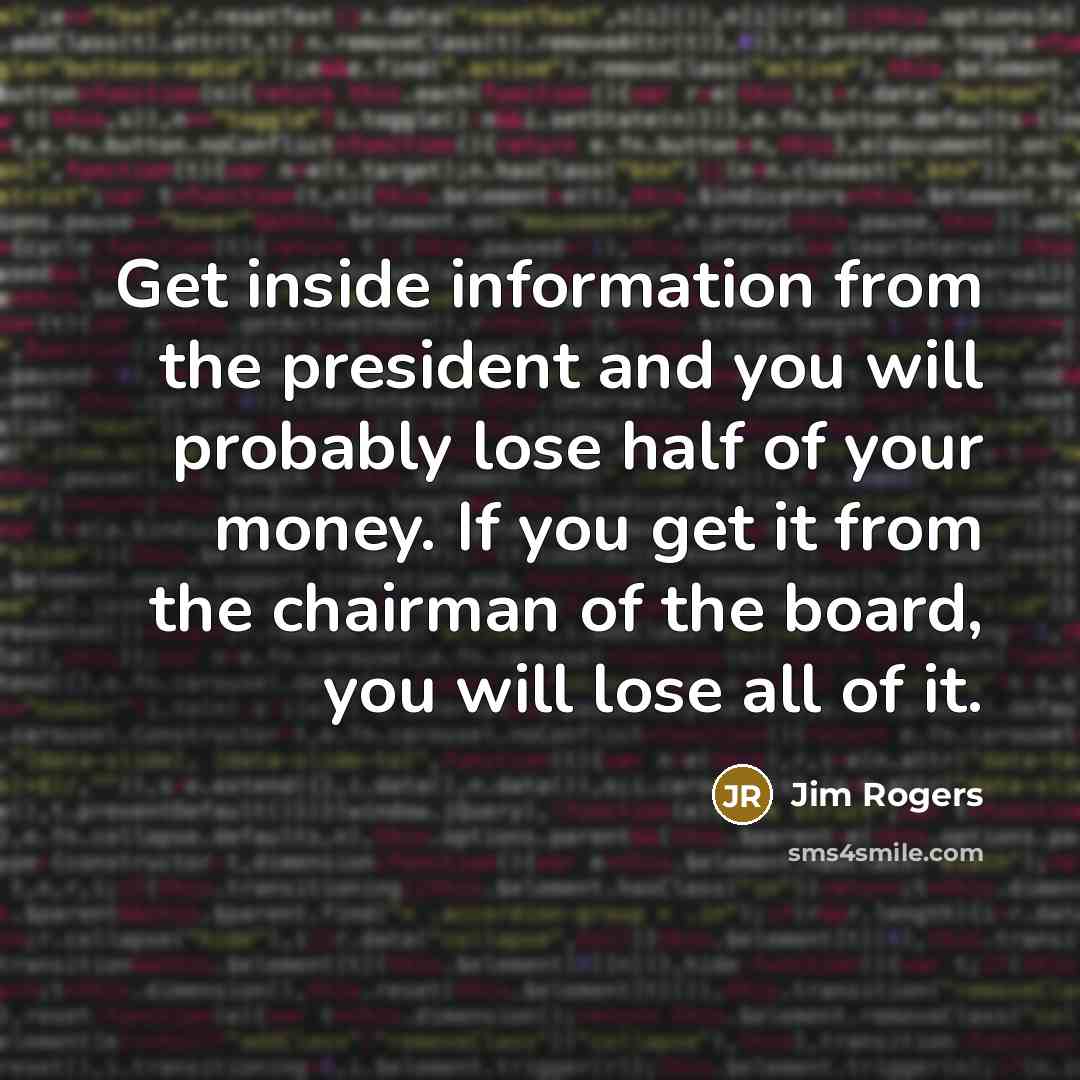 “Get inside information from the president and you will probably…” quote by Jim Rogers