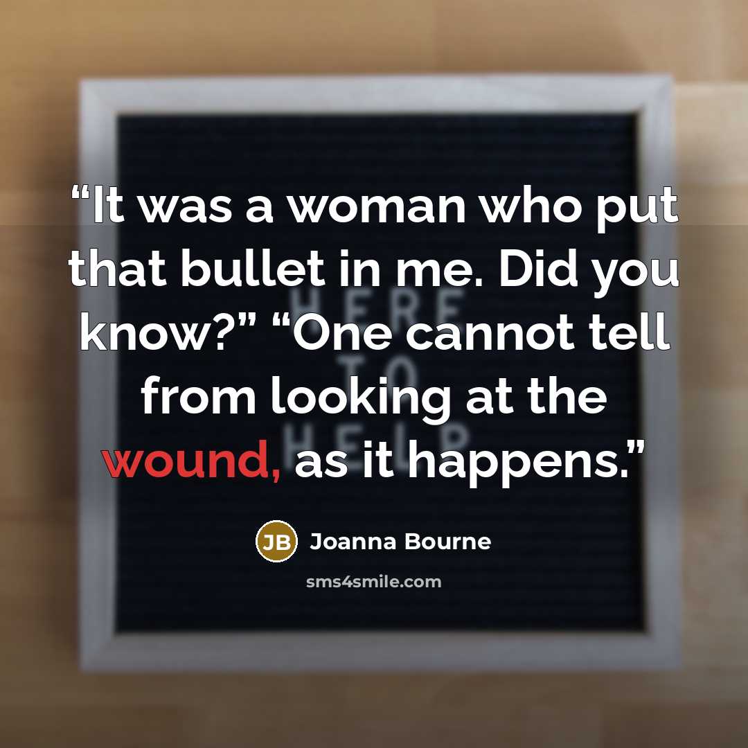 “It was a woman who put that bullet in me. Did you know?” “One cannot tell from looking at the wound, as it happens.” quote by Joanna Bourne