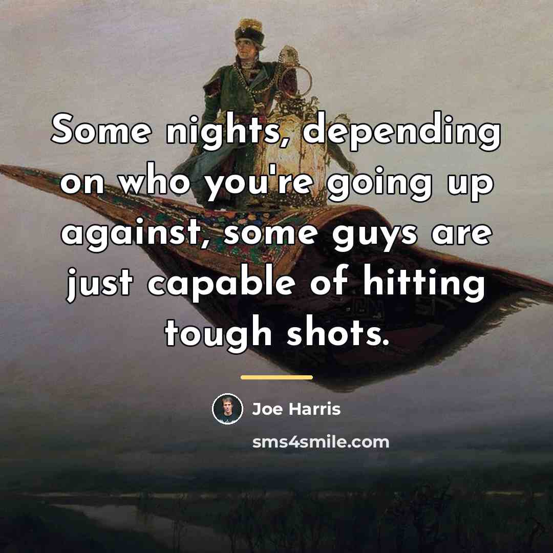 “Some nights, depending on who you're going up against, some…” quote by Joe Harris