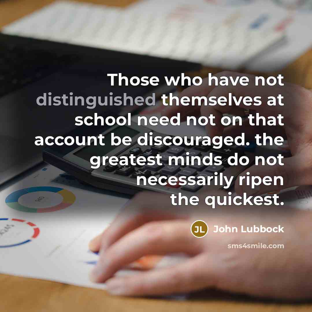 “Those who have not distinguished themselves at school need not…” quote by John Lubbock