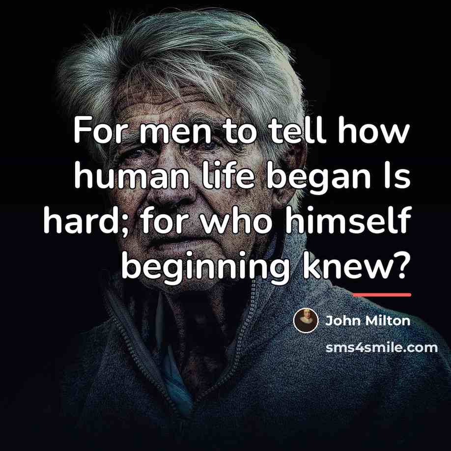 “For men to tell how human life began Is hard;…” quote by John Milton