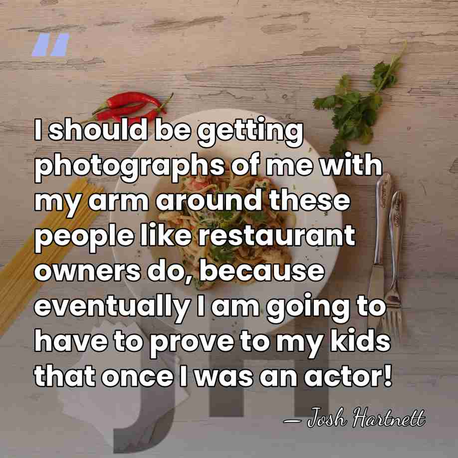 I should be getting photographs of me with my arm around these&hellip; - Josh Hartnett