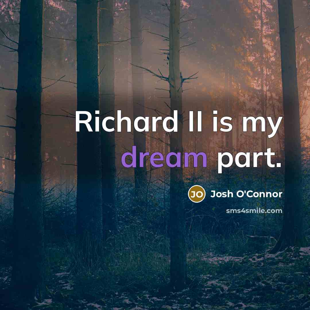 “Richard II is my dream part.…” quote by Josh O'Connor