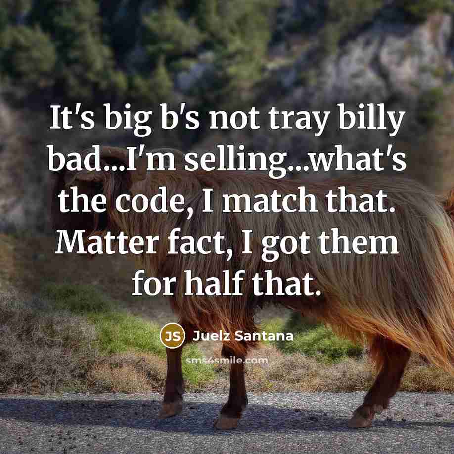 “It's big b's not tray billy bad...I'm selling...what's the code,…” quote by Juelz Santana