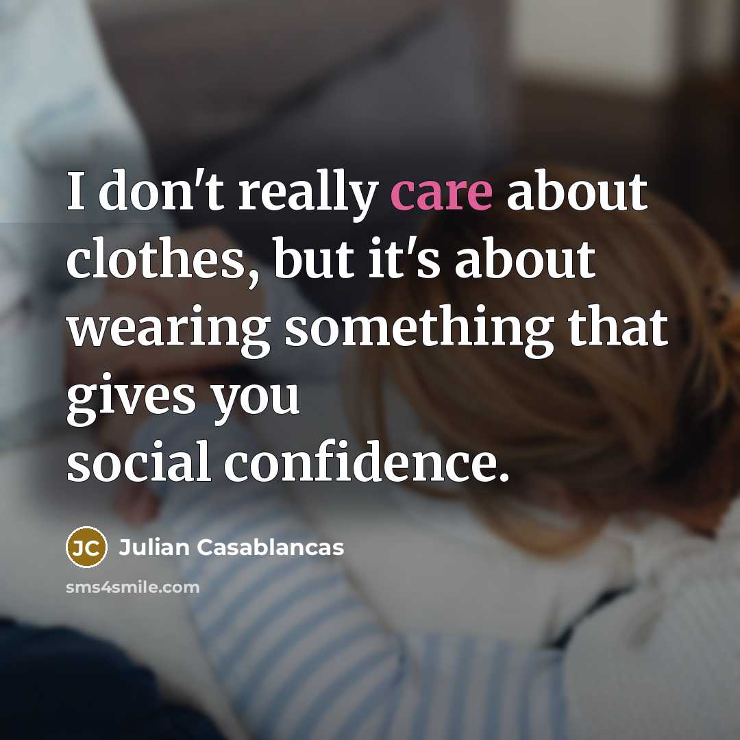 “I don't really care about clothes, but it's about wearing…” quote by Julian Casablancas