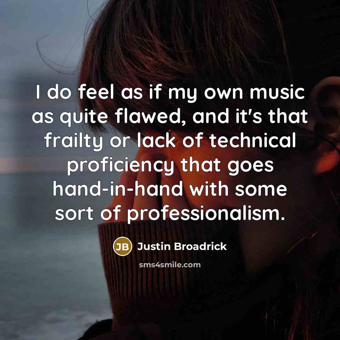 “I do feel as if my own music as quite…” quote by Justin Broadrick