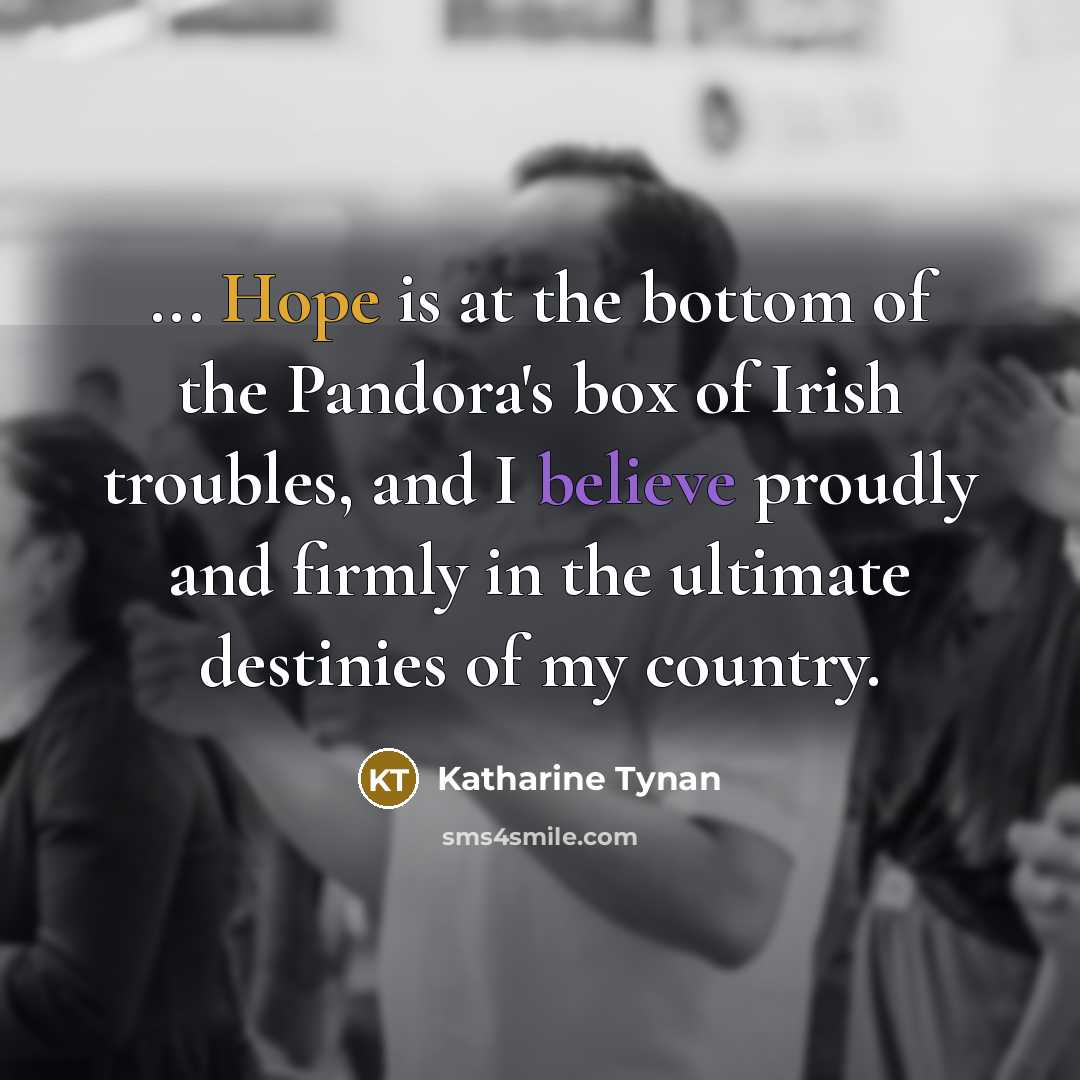 “... Hope is at the bottom of the Pandora's box…” quote by Katharine Tynan