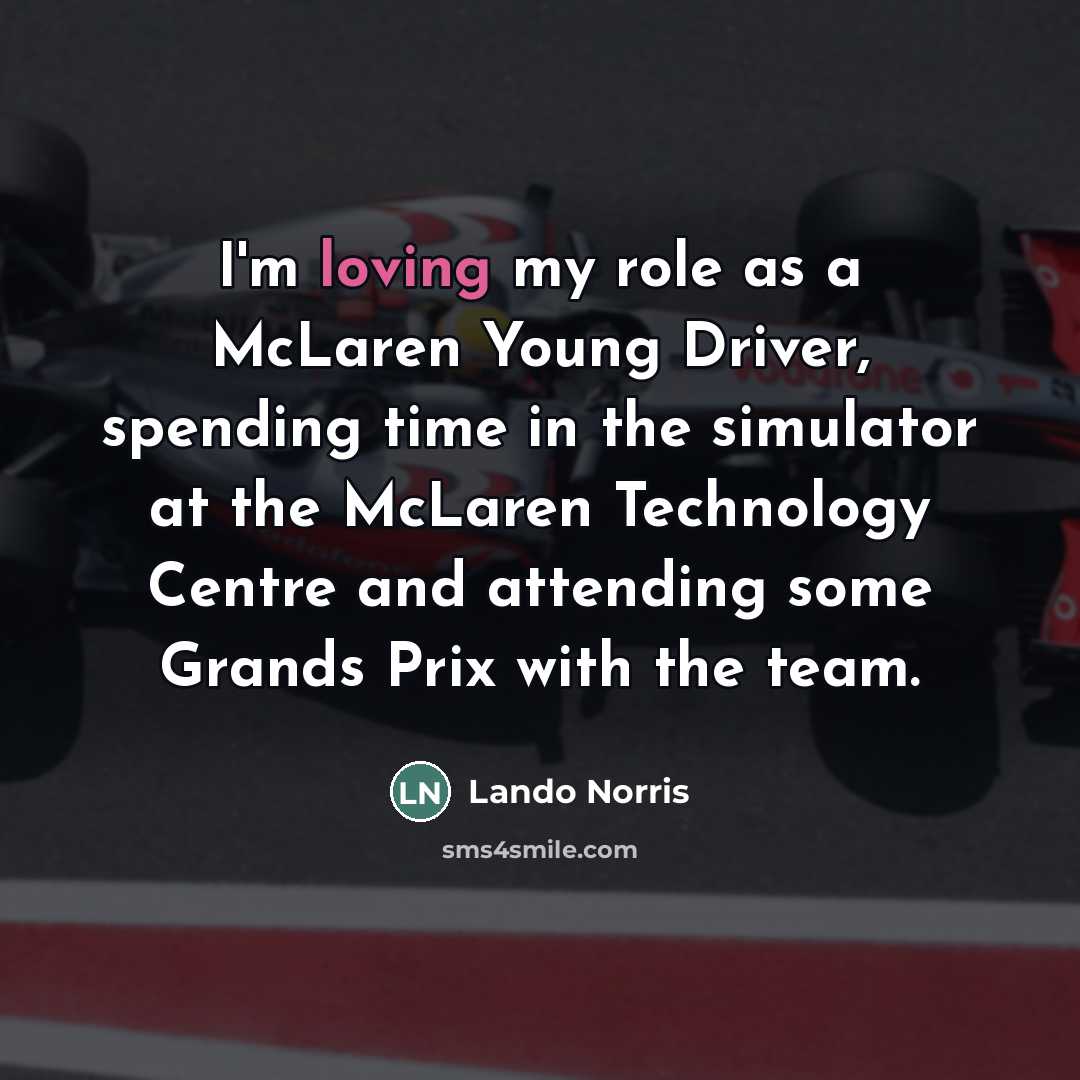 “I'm loving my role as a McLaren Young Driver, spending…” quote by Lando Norris