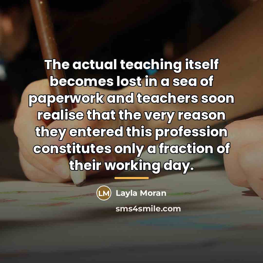 “The actual teaching itself becomes lost in a sea of…” quote by Layla Moran
