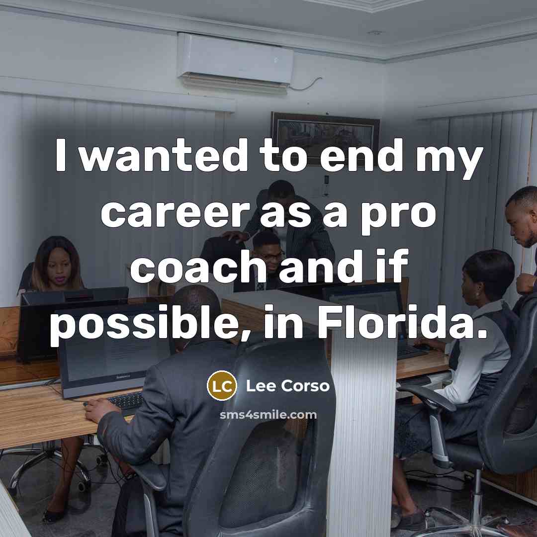 “I wanted to end my career as a pro coach…” quote by Lee Corso