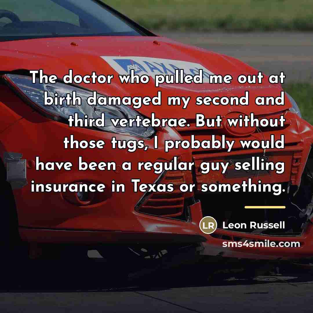 “The doctor who pulled me out at birth damaged my…” quote by Leon Russell