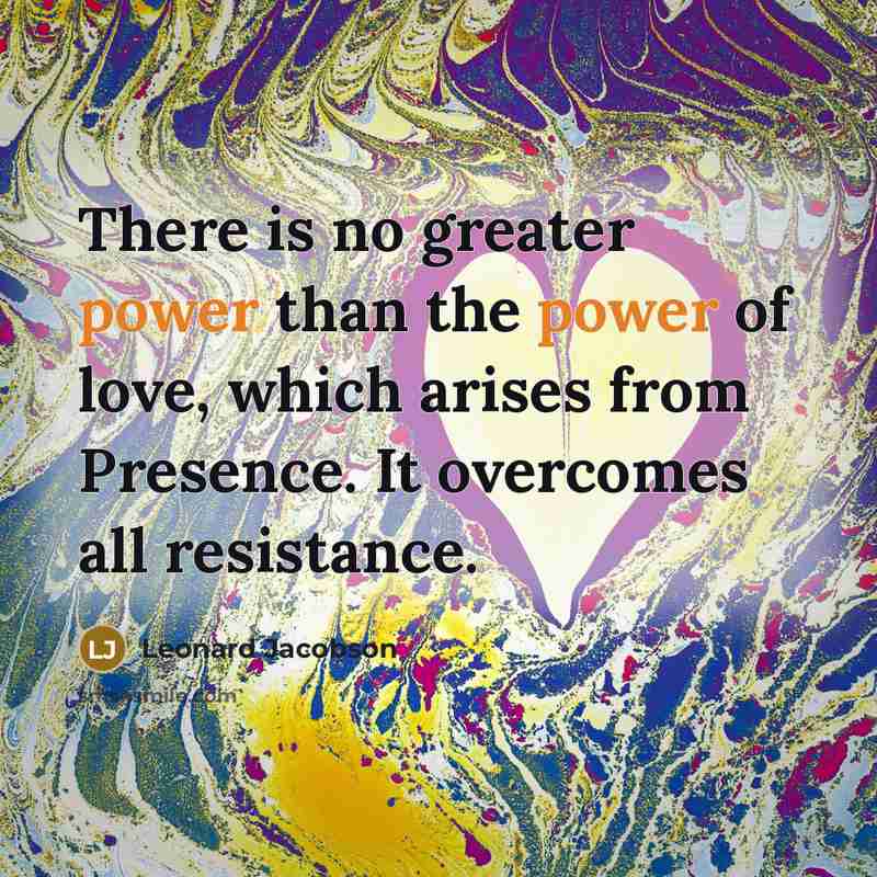 “There is no greater power than the power of love,…” quote by Leonard Jacobson