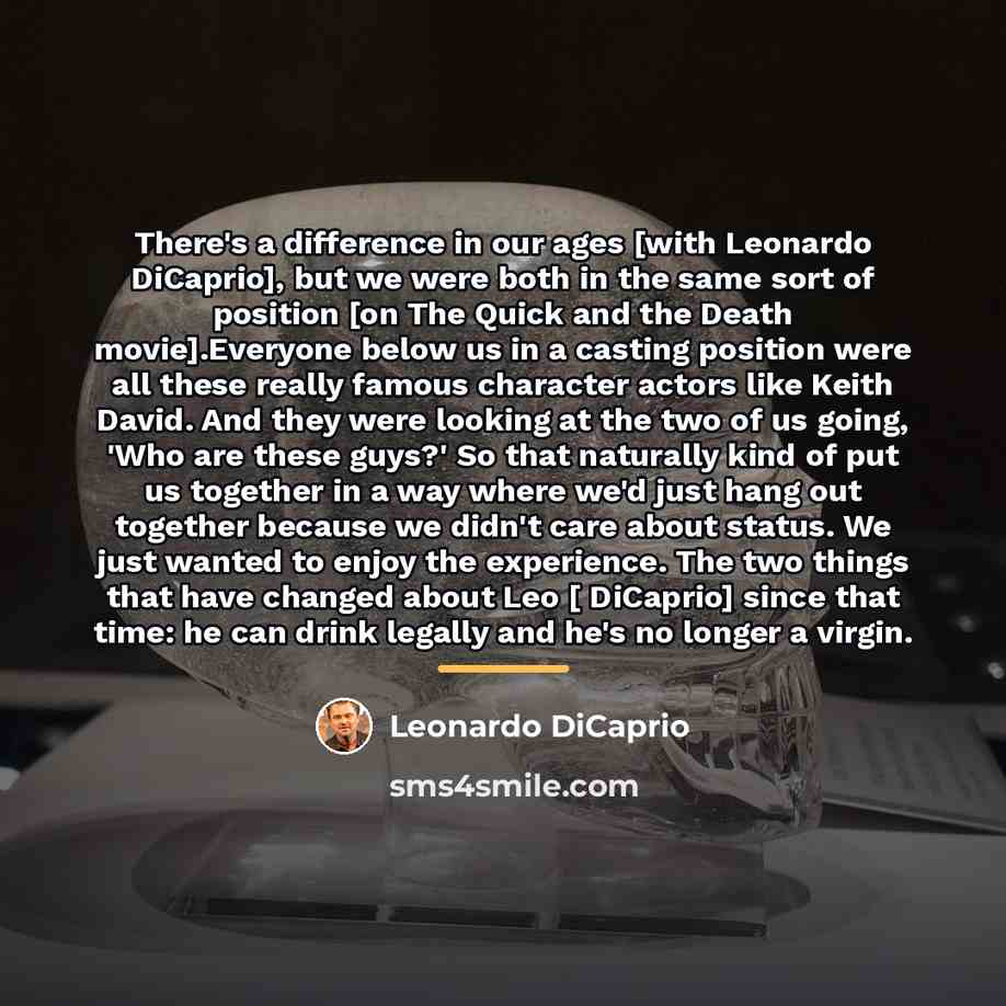 “There's a difference in our ages [with Leonardo DiCaprio], but…” quote by Leonardo DiCaprio