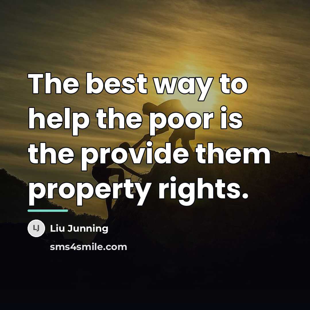 “The best way to help the poor is the provide…” quote by Liu Junning