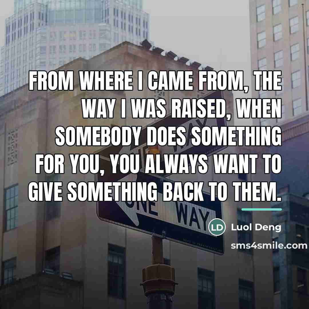 “From where I came from, the way I was raised,…” quote by Luol Deng