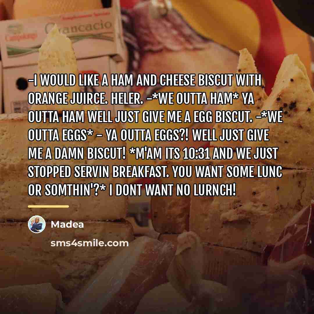 “-I would like a ham and cheese biscut with orange…” quote by Madea