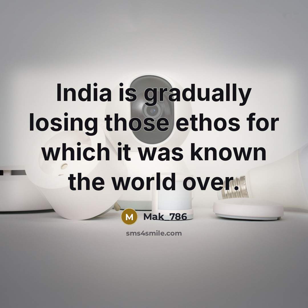 “India is gradually losing those ethos for which it was…” quote by Mak_786