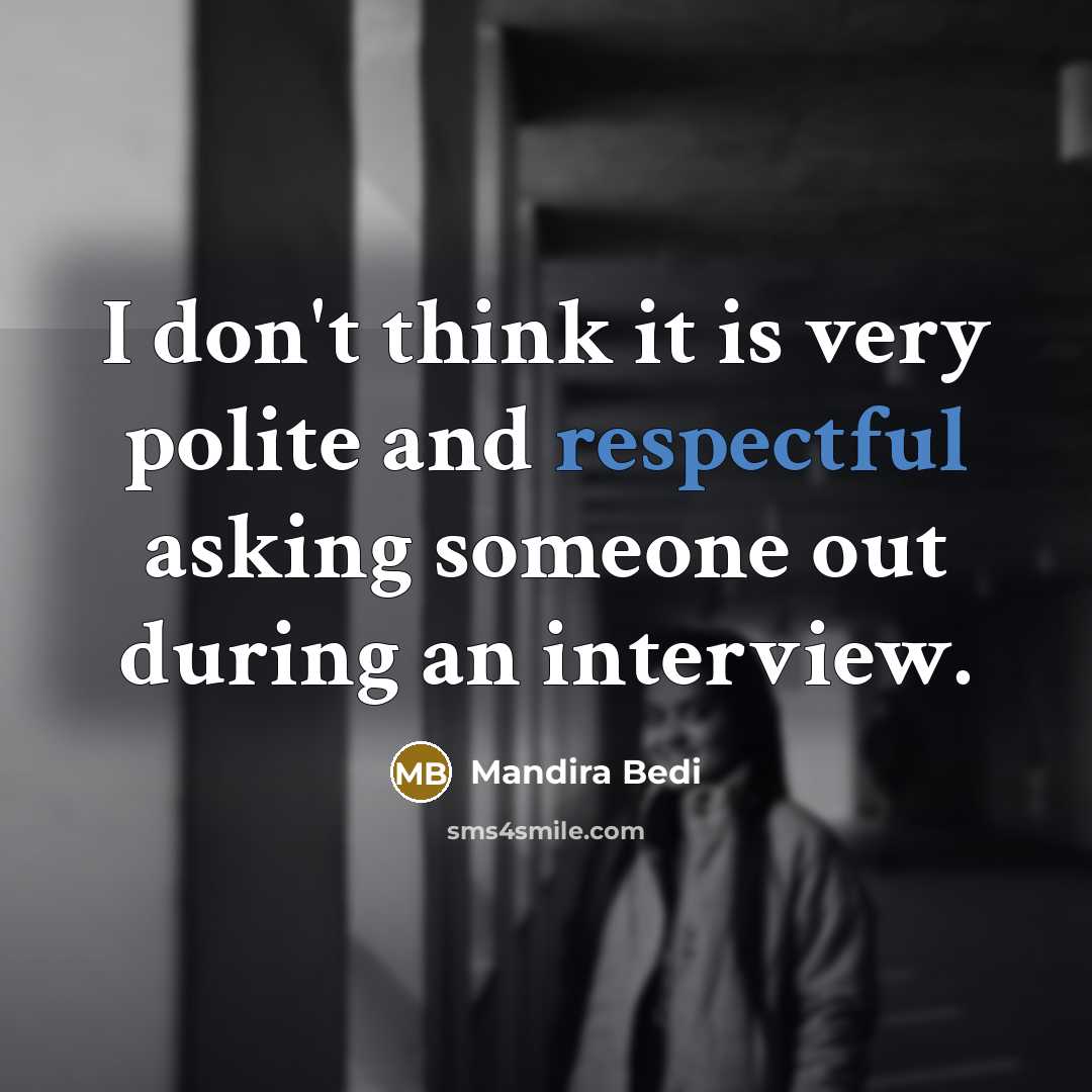 “I don't think it is very polite and respectful asking…” quote by Mandira Bedi