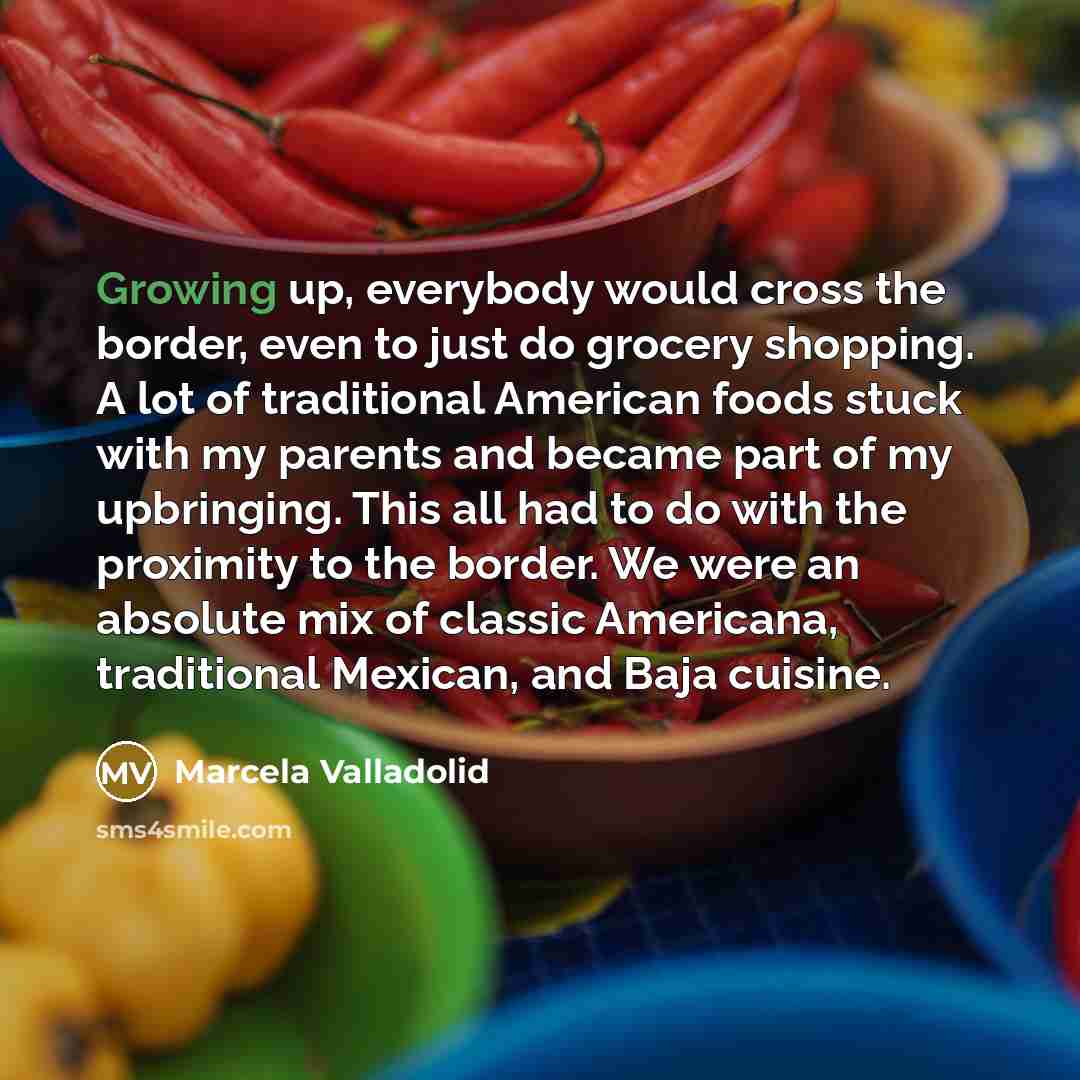 “Growing up, everybody would cross the border, even to just…” quote by Marcela Valladolid