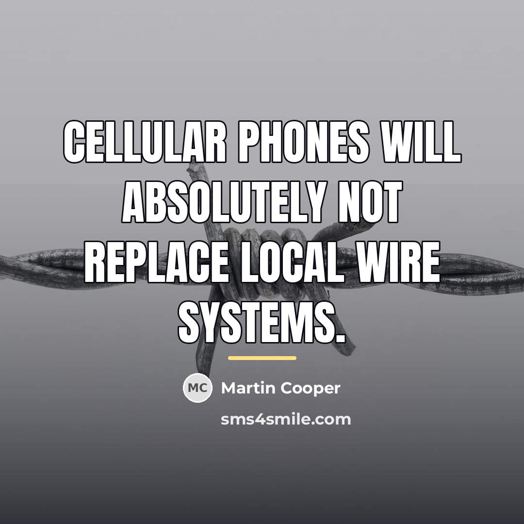 “Cellular phones will absolutely not replace local wire systems.…” quote by Martin Cooper