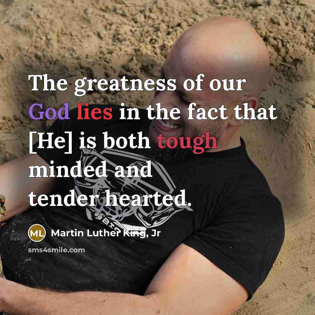 “The greatness of our God lies in the fact that…” quote by Martin Luther King, Jr