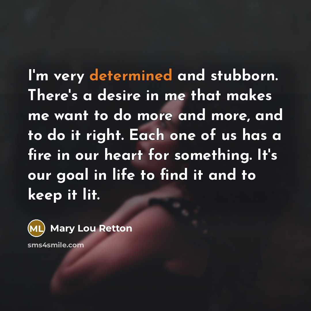 “I'm very determined and stubborn. There's a desire in me…” quote by Mary Lou Retton