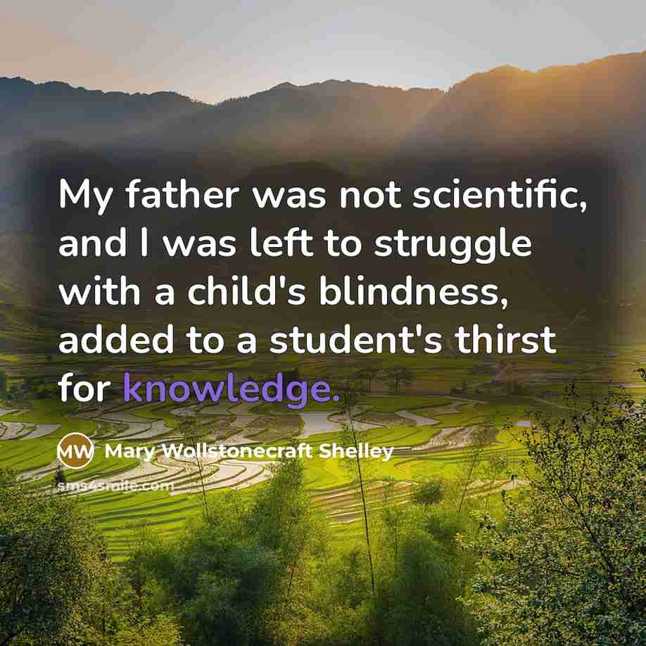 “My father was not scientific, and I was left to…” quote by Mary Wollstonecraft Shelley