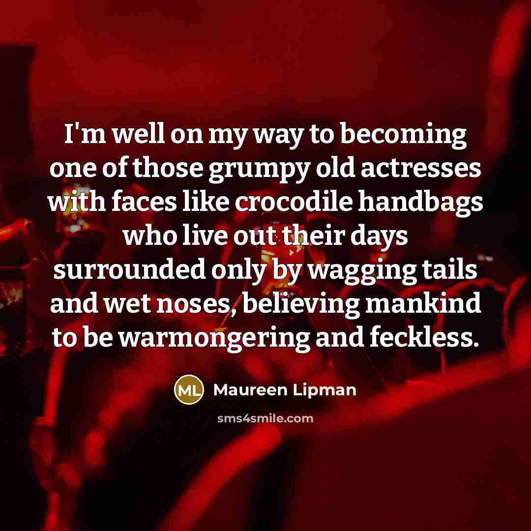 “I'm well on my way to becoming one of those…” quote by Maureen Lipman