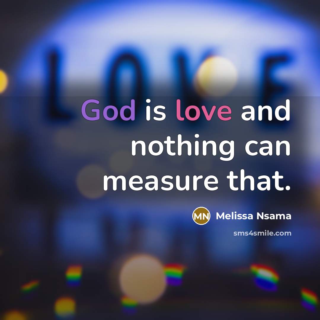 “God is love and nothing can measure that.…” quote by Melissa Nsama