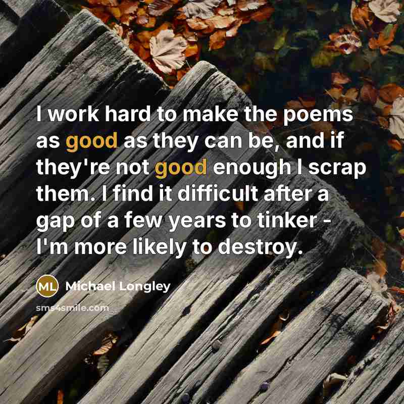“I work hard to make the poems as good as…” quote by Michael Longley