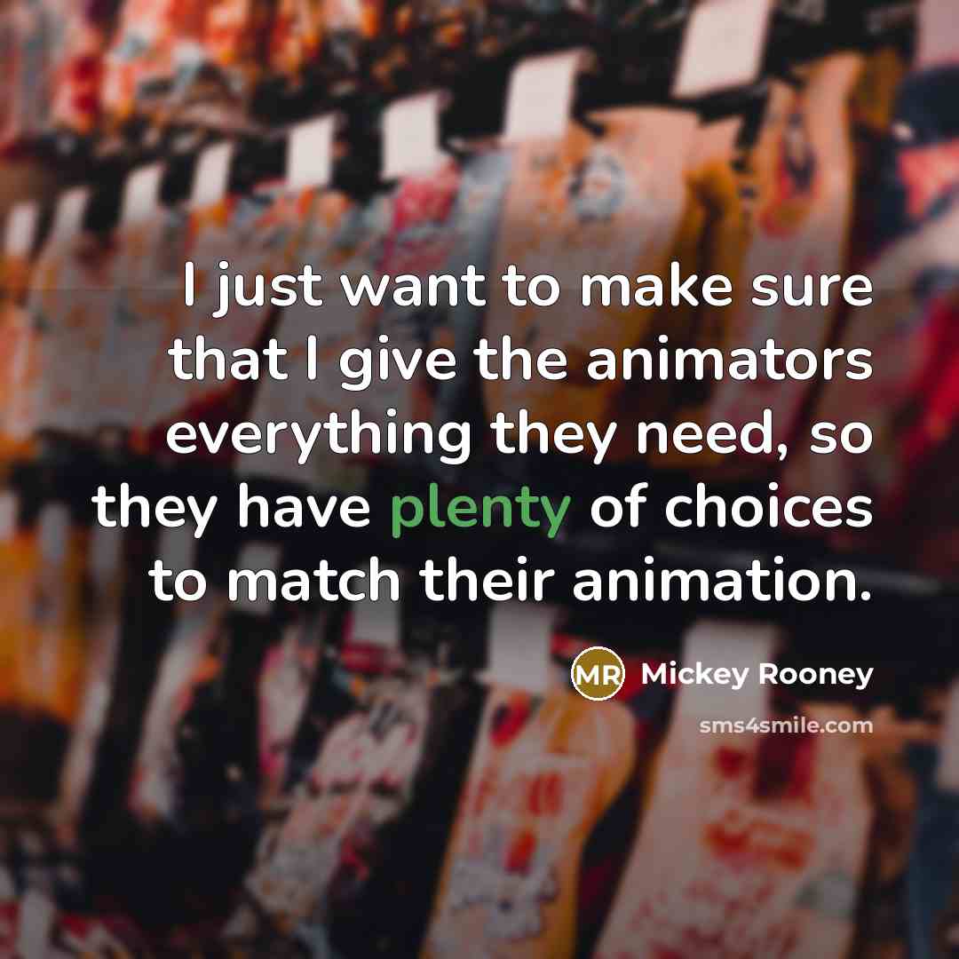“I just want to make sure that I give the…” quote by Mickey Rooney
