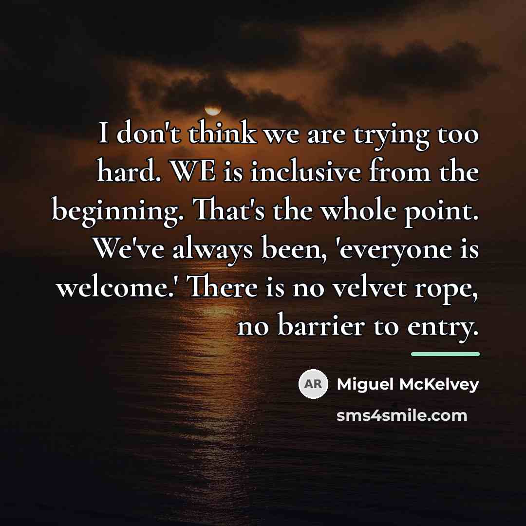 “I don't think we are trying too hard. WE is…” quote by Miguel McKelvey