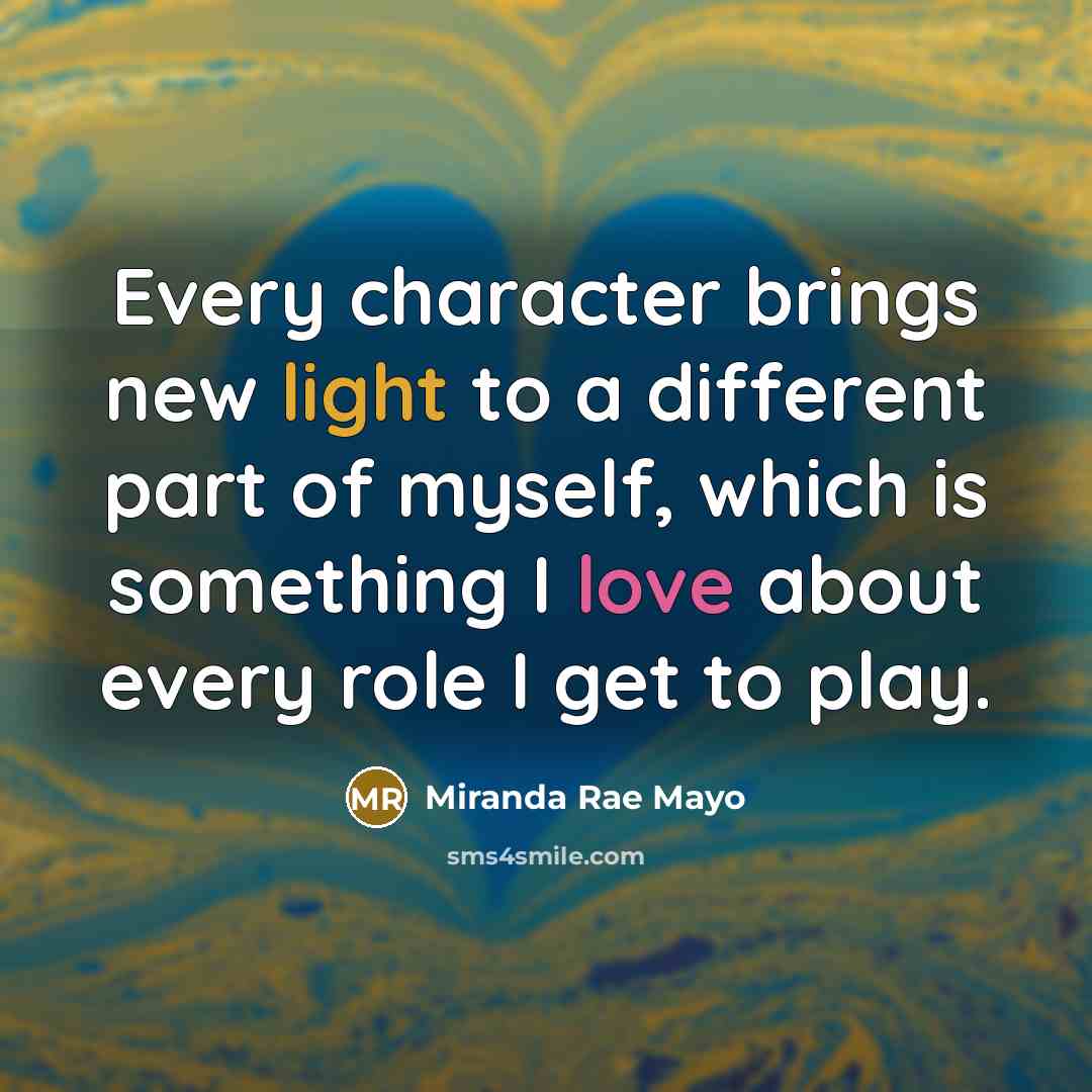 “Every character brings new light to a different part of…” quote by Miranda Rae Mayo