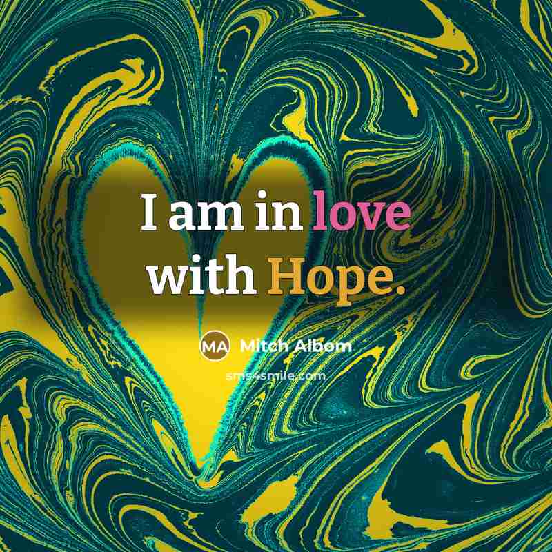 “I am in love with Hope.” quote by Mitch Albom