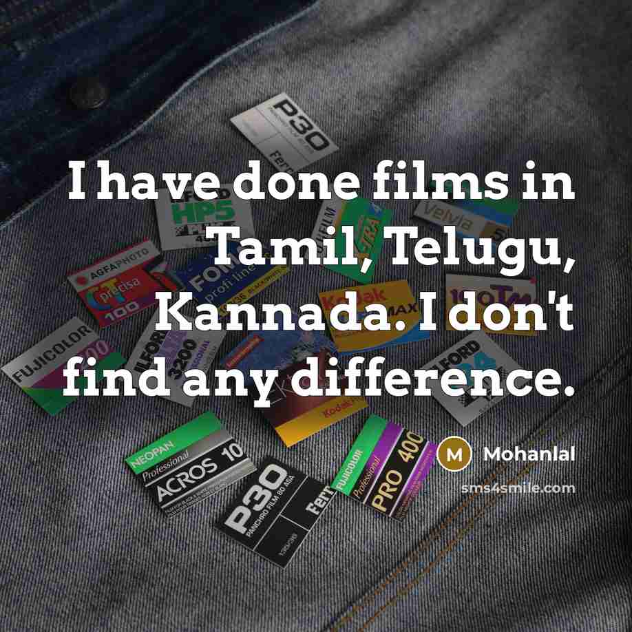 “I have done films in Tamil, Telugu, Kannada. I don't…” quote by Mohanlal