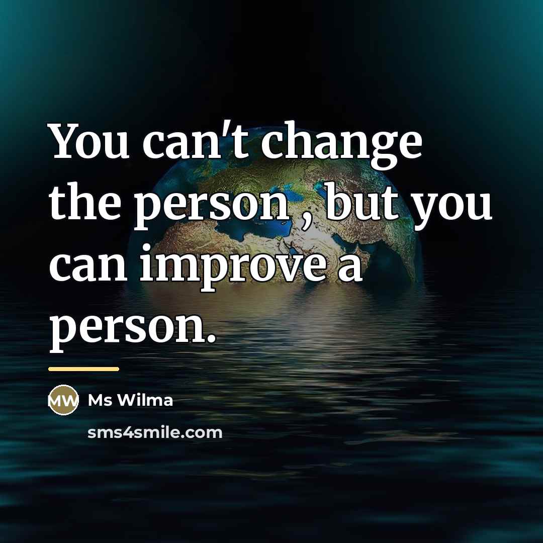 “You can't change the person , but you can improve…” quote by Ms Wilma