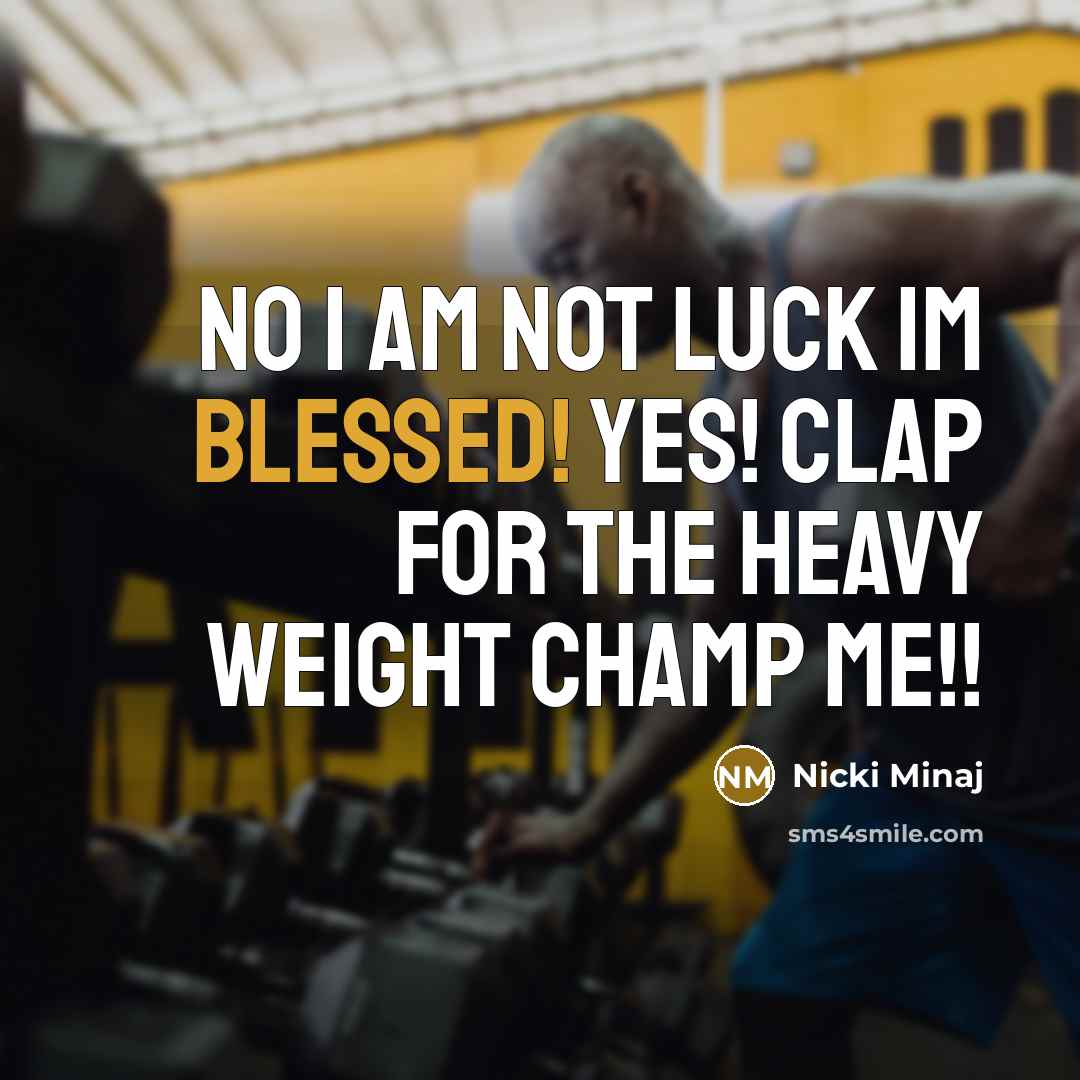 “No I am not luck Im BLESSED! YES! clap for the heavy weight champ ME!!” quote by Nicki Minaj