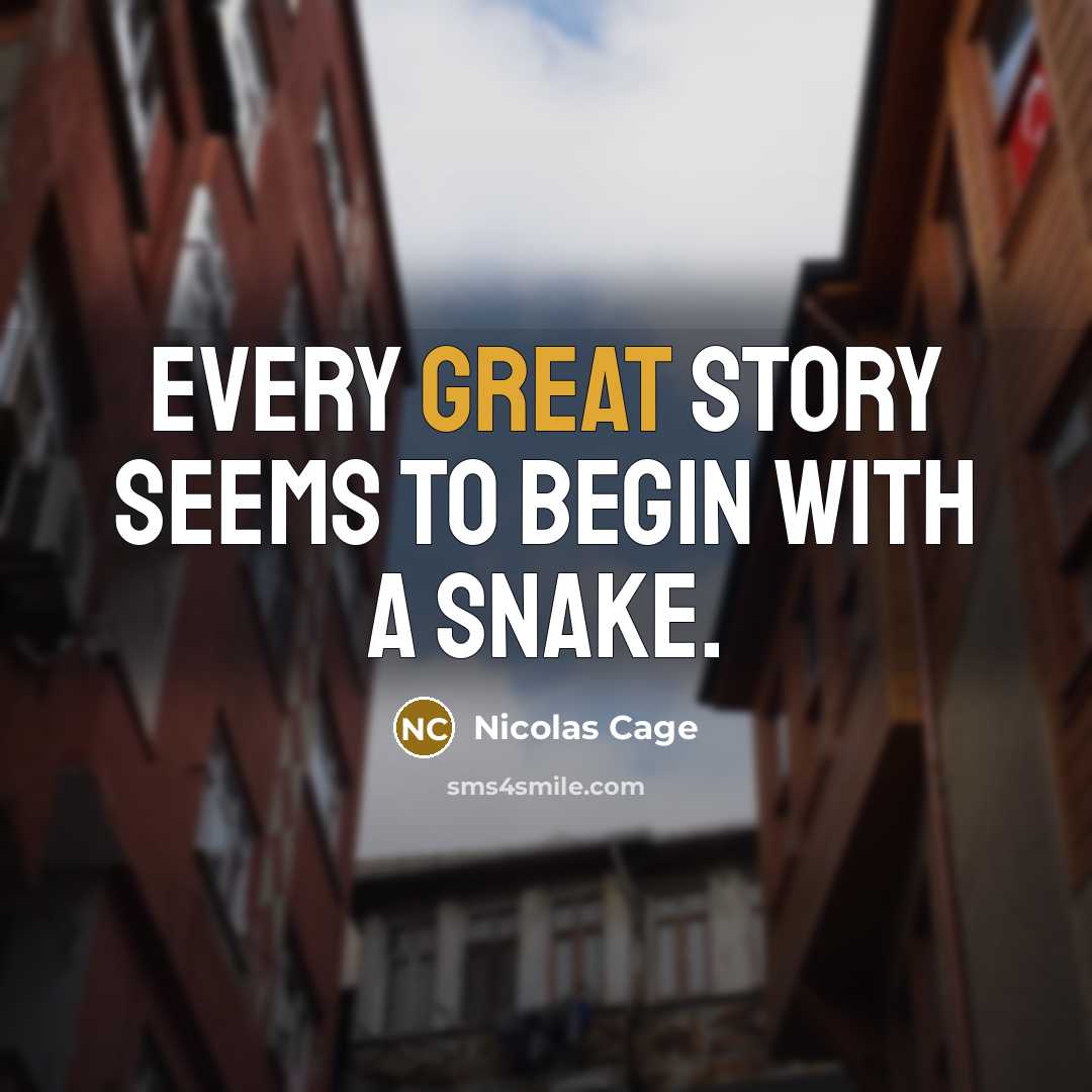 “Every great story seems to begin with a snake.…” quote by Nicolas Cage