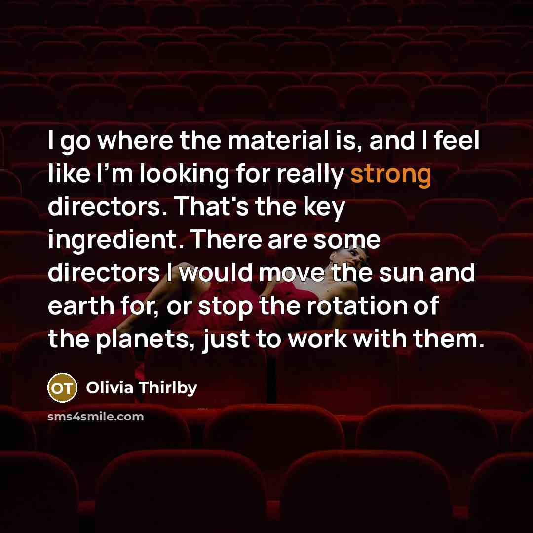 “I go where the material is, and I feel like…” quote by Olivia Thirlby
