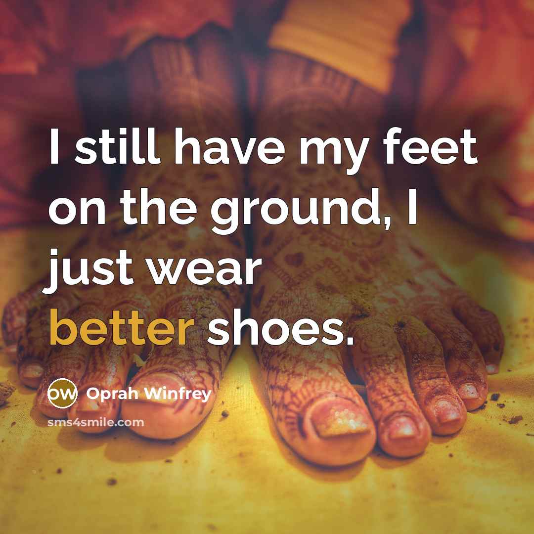 “I still have my feet on the ground, I just…” quote by Oprah Winfrey