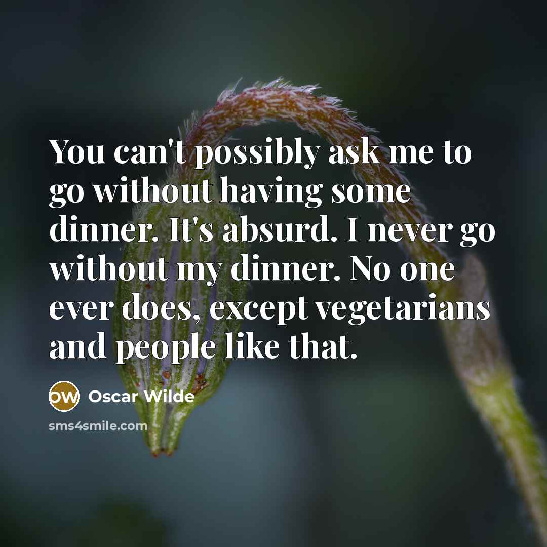 “You can't possibly ask me to go without having some…” quote by Oscar Wilde