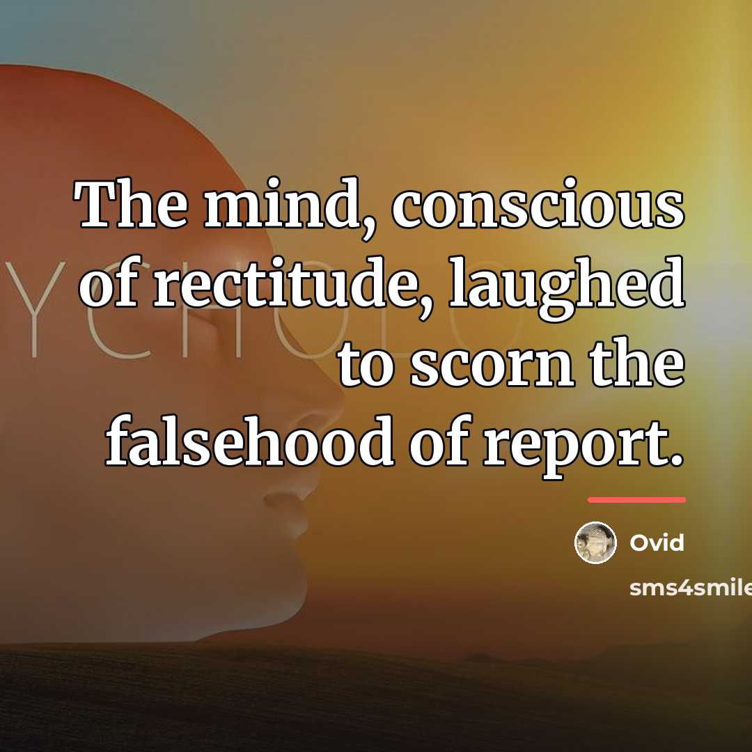“The mind, conscious of rectitude, laughed to scorn the falsehood…” quote by Ovid