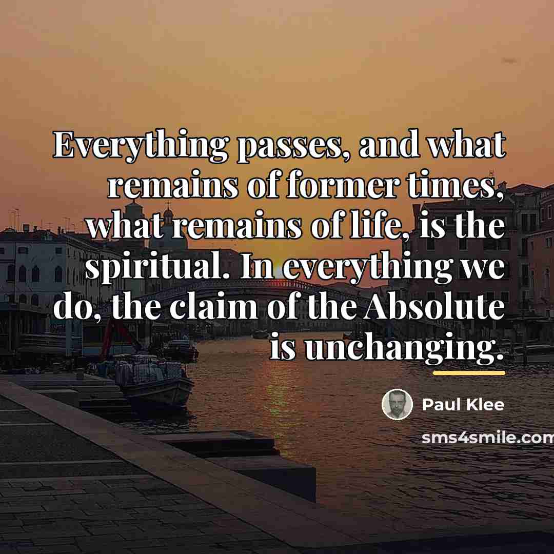 “Everything passes, and what remains of former times, what remains…” quote by Paul Klee