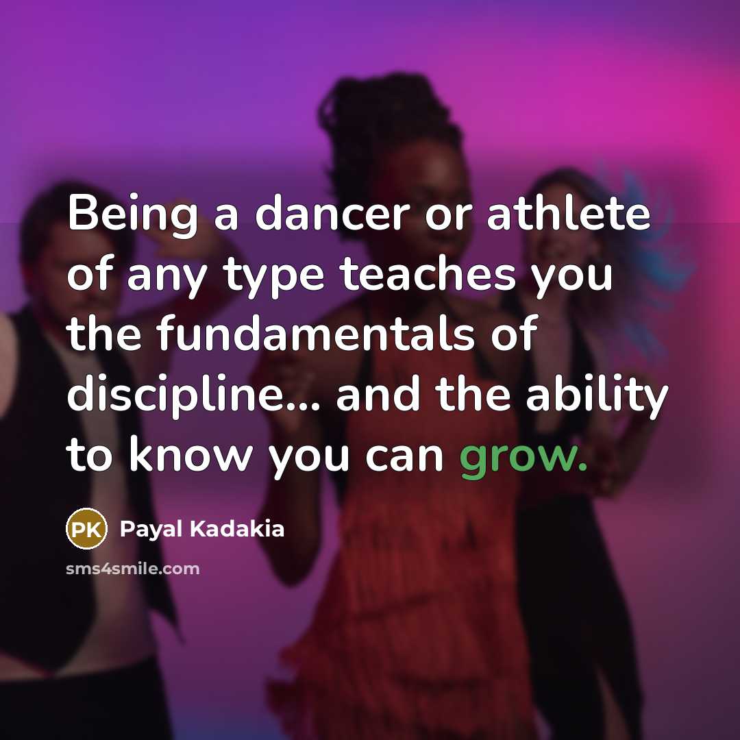 “Being a dancer or athlete of any type teaches you…” quote by Payal Kadakia