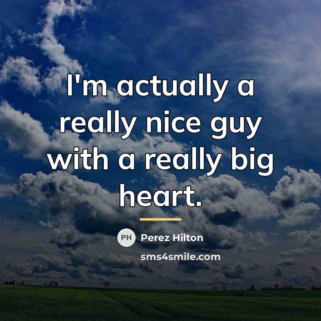 “I'm actually a really nice guy with a really big…” quote by Perez Hilton