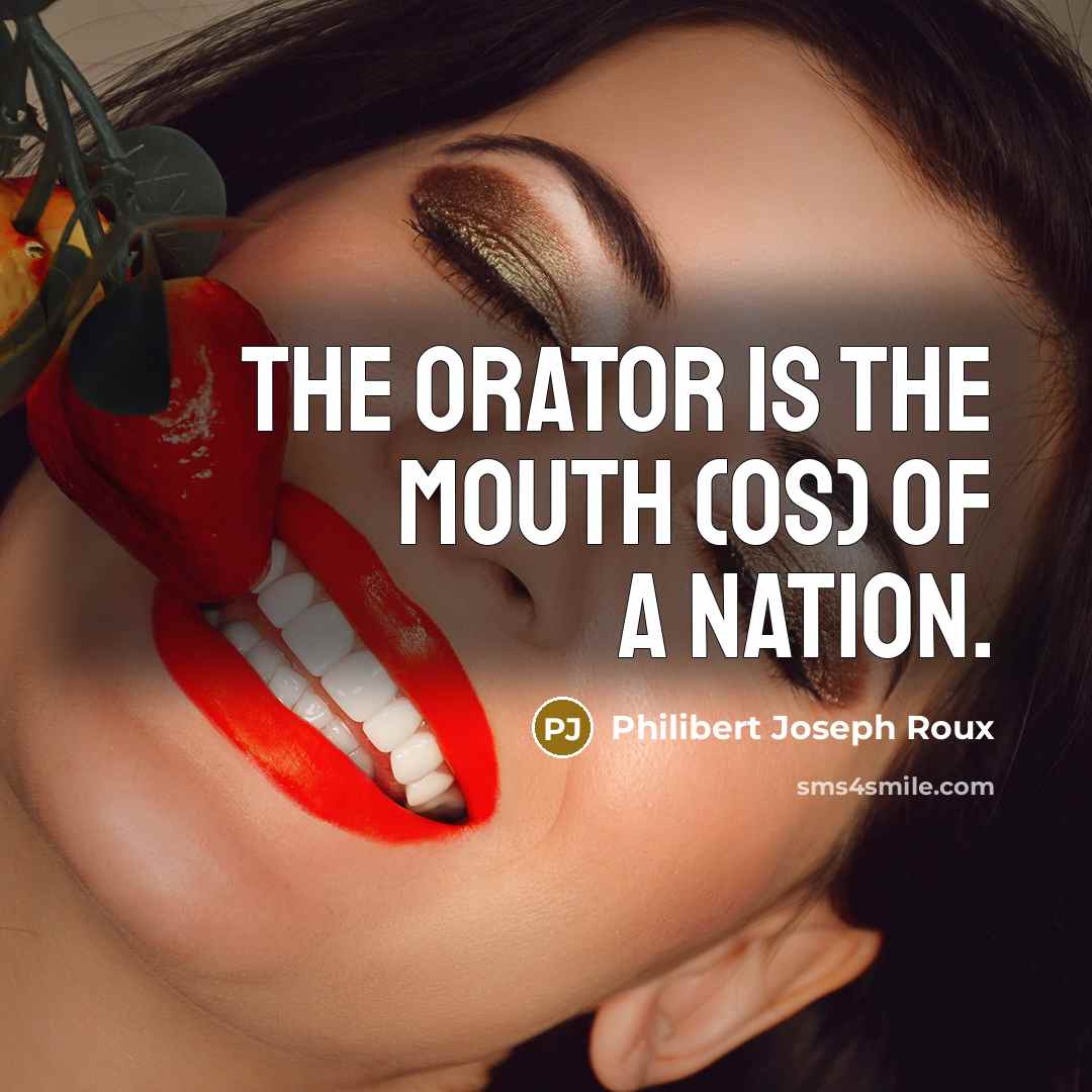 “The orator is the mouth (os) of a nation.” quote by Philibert Joseph Roux