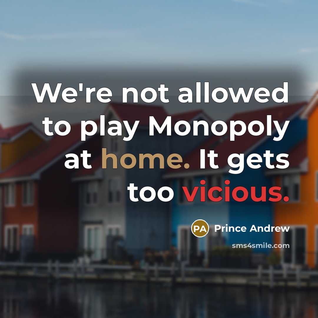 “We're not allowed to play Monopoly at home. It gets…” quote by Prince Andrew