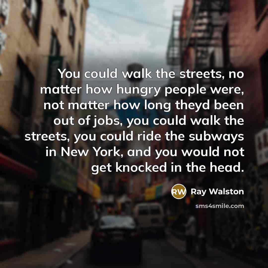 “You could walk the streets, no matter how hungry people…” quote by Ray Walston
