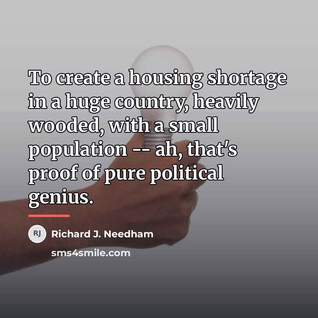 “To create a housing shortage in a huge country, heavily…” quote by Richard J. Needham